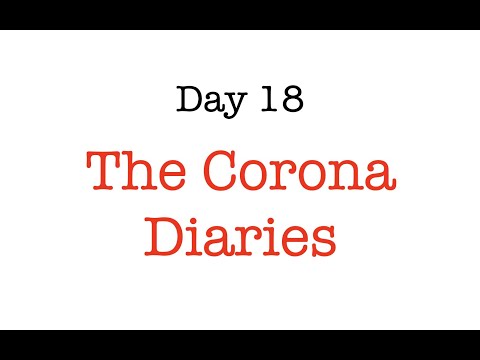 The Corona Diaries - Day 18