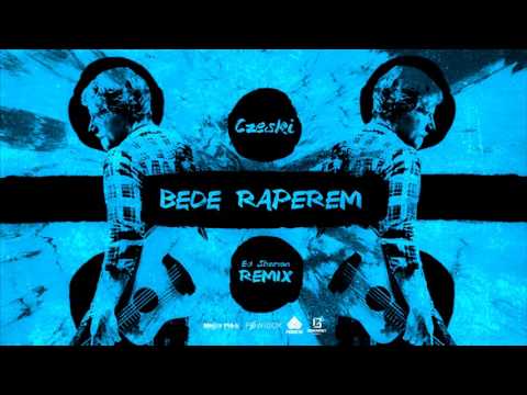 Czeski - Będę raperem (Ed Sheeran REMIX)