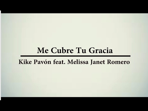 Letra-Me Cubre Tu Gracia - Kike Pavón feat. Melissa Janet Romero (VideoLiric)