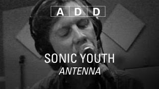 Sonic Youth - Antenna - A-D-D