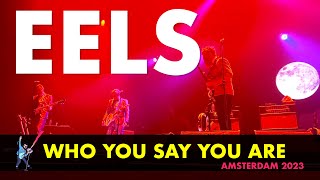 EELS   - Who You Say You Are (Live in Amsterdam 2023) 4K