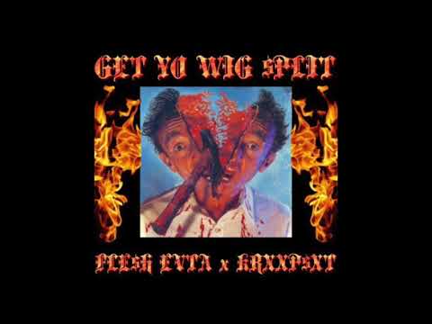FLE$H EVTA X KRXXP$T - GET YOU WIG $PLIT