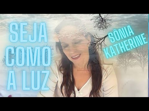 Seja Como A Luz - Sônia Katherine