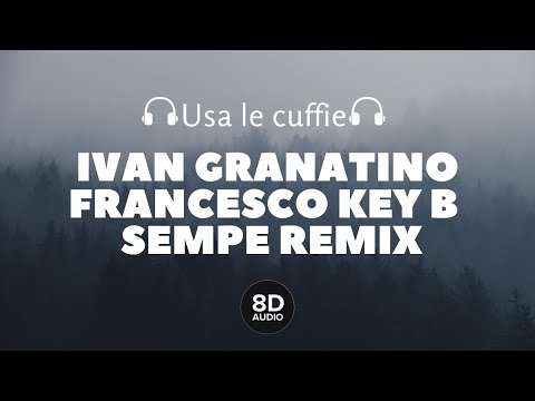 Ivan Granatino X Francesco Key B - Sempe REMIX (8D Audio)