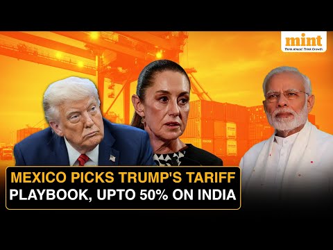 How Mexico's 50% Tariff Regime Will Play Out For India: Explained
