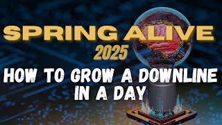 Spring Alive 2025 How to Grow a Downline in a Day