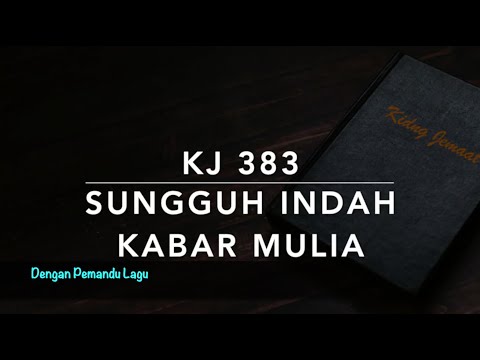 KJ 383 Sunguh Indah Kabar Mulia (Yesterday, Today, Forever) -  Dengan Pemandu Lagu