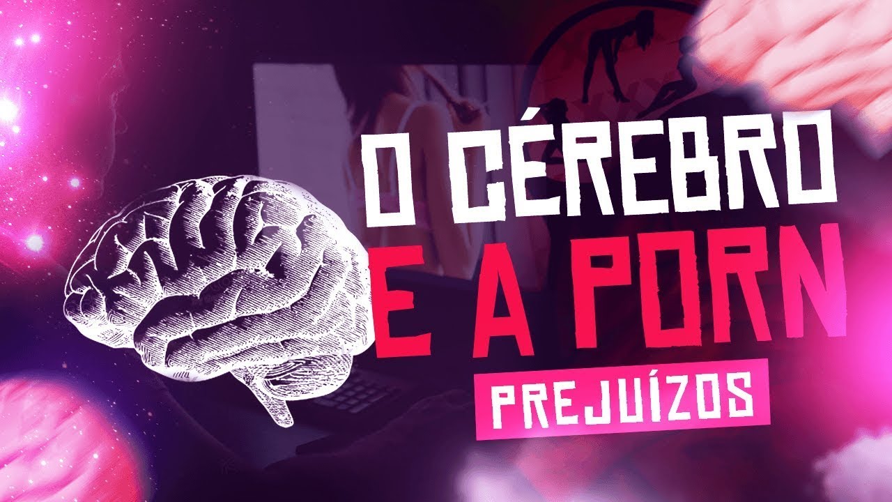 A P0RNOGRAFIA PREJUDICA NOSSO CÉREBRO!