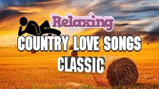 Relaxing Country Love Songs Ever   Best Romantic Country Love Songs Collection