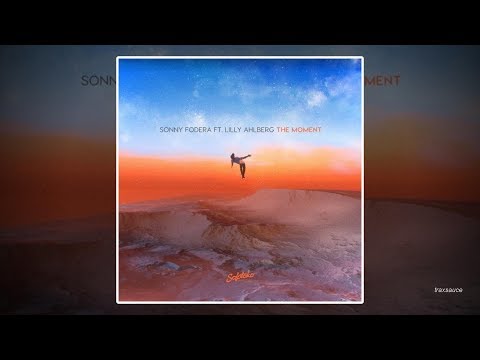 Sonny Fodera feat. Lilly Ahlberg - The Moment