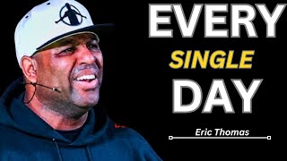 EVERY SINGLE DAY MENTALITY, MAKE IT COUNT - Unstoppable Motivation | Featuring Eric Thomas