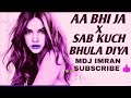 Aa Bhi Ja   x   Sab Kuch Bhula Diya (Remix)  Bollywood 2019 Remix