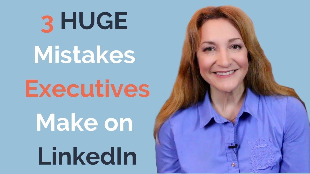 3 Mistakes Executives Make on LinkedIn