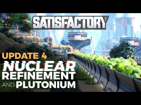 Satisfactory Update 4 News - Nuclear Refinement and PLUTONIUM! | Updates to Nuclear Power