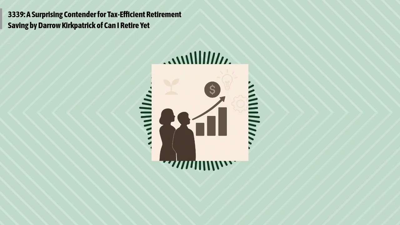 3339: A Surprising Contender for Tax-Efficient Retirement Saving by Darrow Kirkpatrick of Can I...