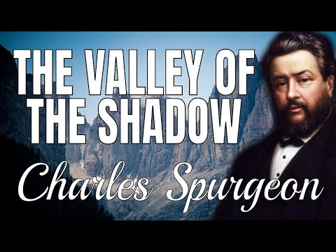 Psalm 23:4 | “The Valley of the Shadow of Death” | Charles Spurgeon Sermon | Trials; Comfort; Peace