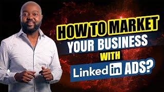 How to market your business with LinkedIn Ads?