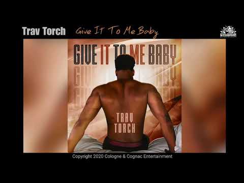 Trav Torch - Give It To Me Baby (Official Audio)
