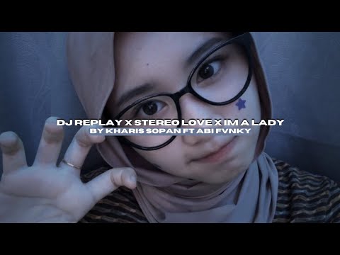 DJ REPLAY X STEREO LOVE X IM A LADY BY KHARIS SOPAN VIRAL FYP TIKTOK MENGKANEE!!