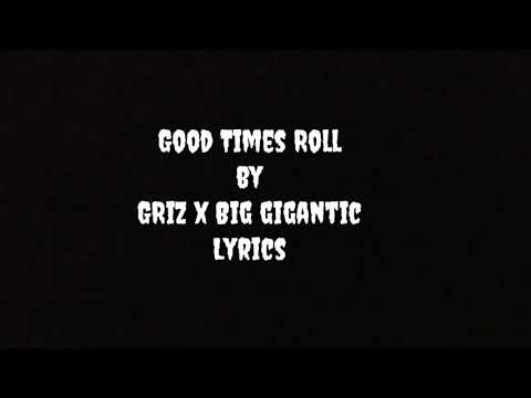 Good times roll/GRiZ x Big Gigantic/lyrics