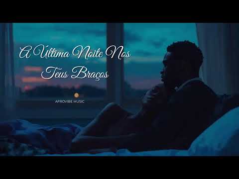 A Última Noite Nos Teus Braços – Kizomba Romântica (AfroVibe Music)