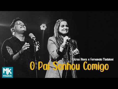 Elizeu Alves e Fernanda Madaloni   O Pai Sonhou Comigo Clipe Oficial MK Music