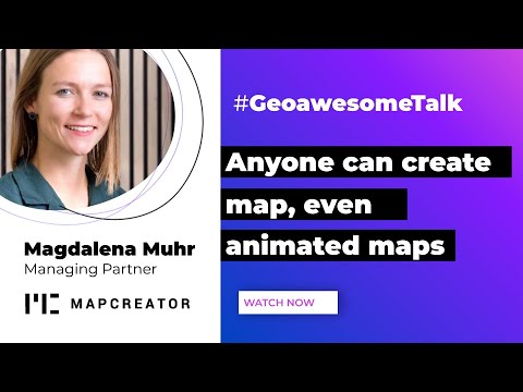 Anyone can create maps, even animated maps! | Magdalena Muhr - Managing Partner @mapcreator-io