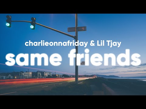 charlieonnafriday & Lil Tjay - Same Friends (Clean - Lyrics)