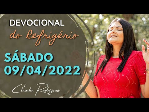 09/04/2022 Sábado - Devocional do Refrigério - Palavra e oração de hoje - Cláudia Rodrigues.