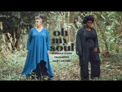 Oh My Soul - Rebekah Dawn Feat. Mary Monari (OFFICIAL MUSIC VIDEO)