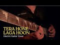 Tera Hone Laga Hu Atif Aslam Electric Guitar Cover