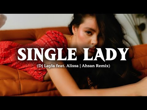 DJ Layla feat. Alissa - Single Lady (Ahsan Remix) Original Mix