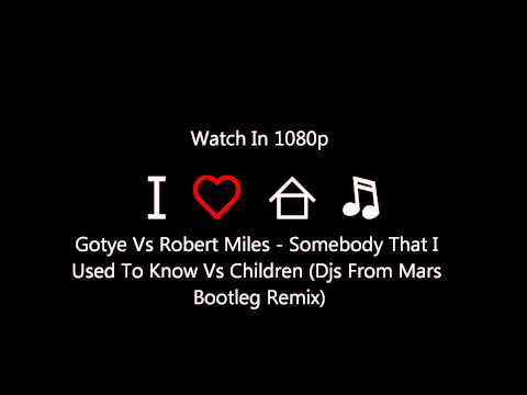 Gotye Vs Robert Miles - Somebody That I Used To Know Vs Children (Dj's From Mars Bootleg Remix) (HQ)