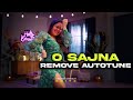 O Sajna Remove Autotune Neha Kakkar Without Music Sachin Shirsat Editz