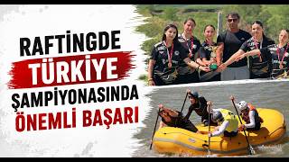 Raftingde Türkiye Şampiyonasında Önemli Başarı