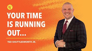 Your Time Is Running Out...