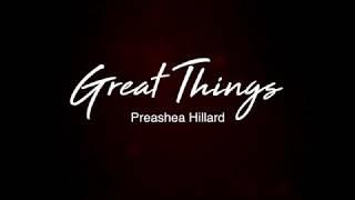 Great Things By Preashea Hillard