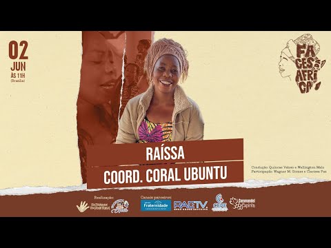 Faces da África - com Raissa (coord coral Ubuntu na África)