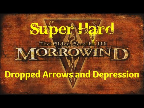 Morrowind Super Hard Pt. 28 - DROPPED ARROWS AND DEPRESSION