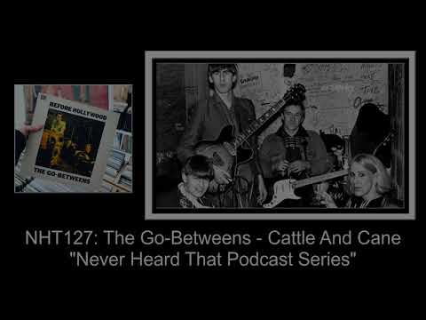 Never Heard That: NHT127 - The Go-Betweens - Cattle And Cane