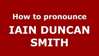 How to pronounce Iain Duncan Smith