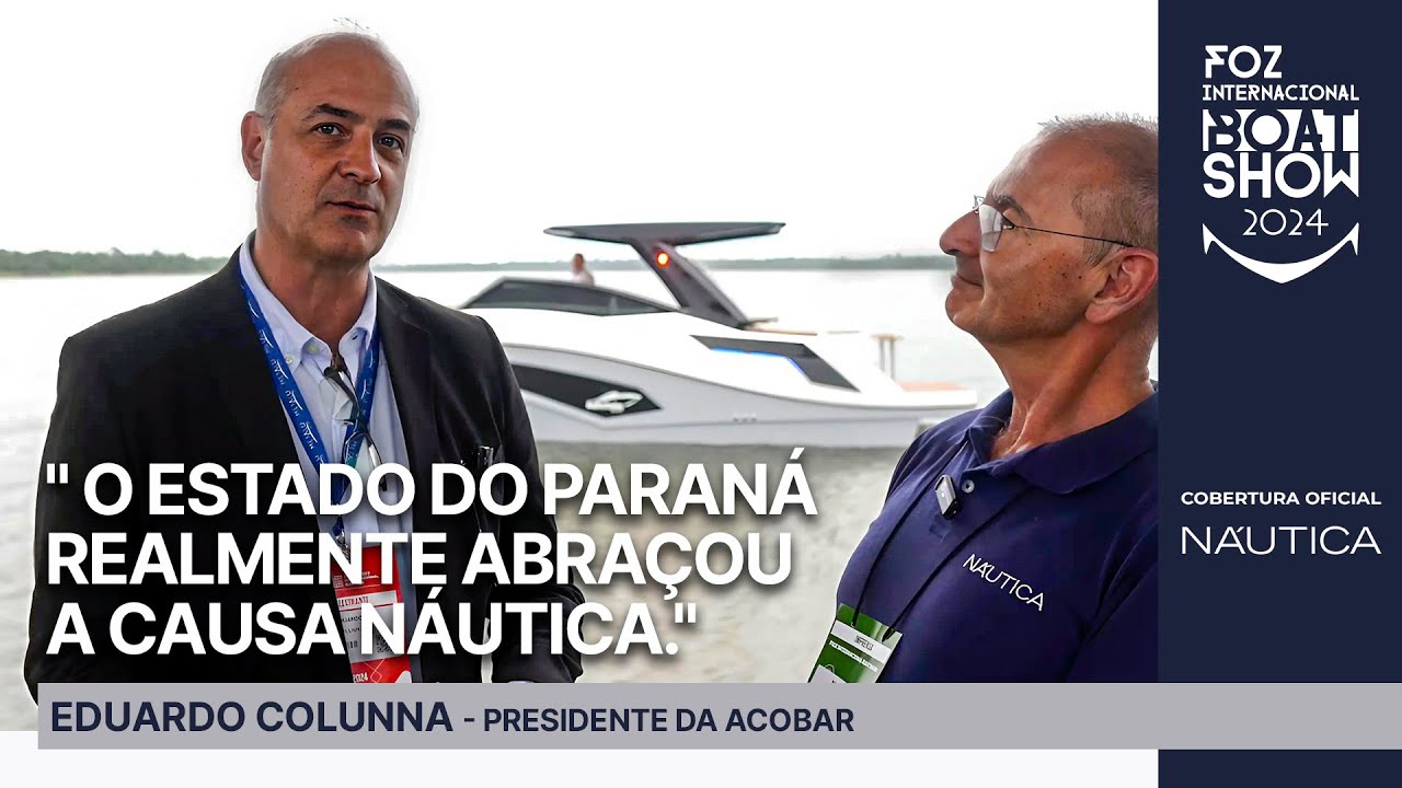 Eduardo Colunna: presidente da ACOBAR | Foz Internacional Boat Show 2024 | NÁUTICA