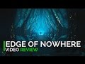 Edge of Nowhere Video Review