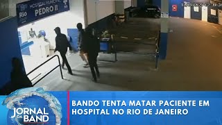 Bando tenta matar paciente em hospital no Rio de Janeiro | Jornal da Band