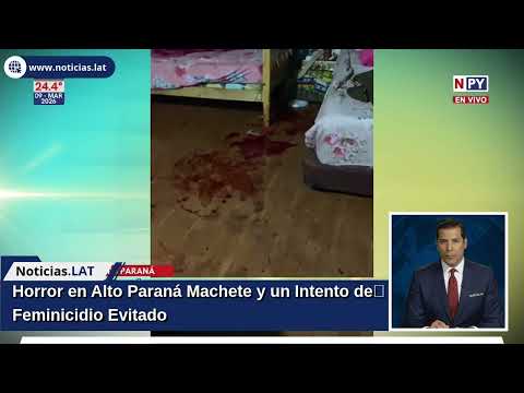 Horror en Alto Paraná: Machete y un Intento de Feminicidio Evitado