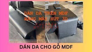 Dán da trên phôi MDF bằng máy hút chân không Holztek HT-V2500P.