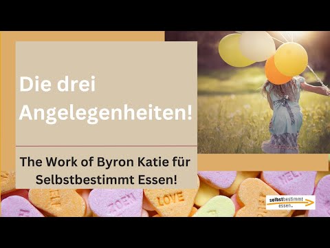 Die drei Angelegenheiten von The Work of Byron Katie in 6 Minuten erklärt!