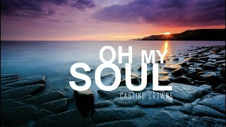 Oh My Soul - Casting Crowns [With Lyrics]
