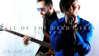 ALL OF THE DEAD GIRLS - DREAMCAR COVER [by @stallonsilver  feat @AthanCondax &amp; Mark Murder]