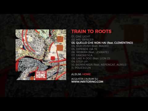 Train to Roots - Quello che non hai (feat. Clementino)